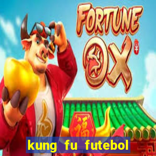 kung fu futebol clube dublado online